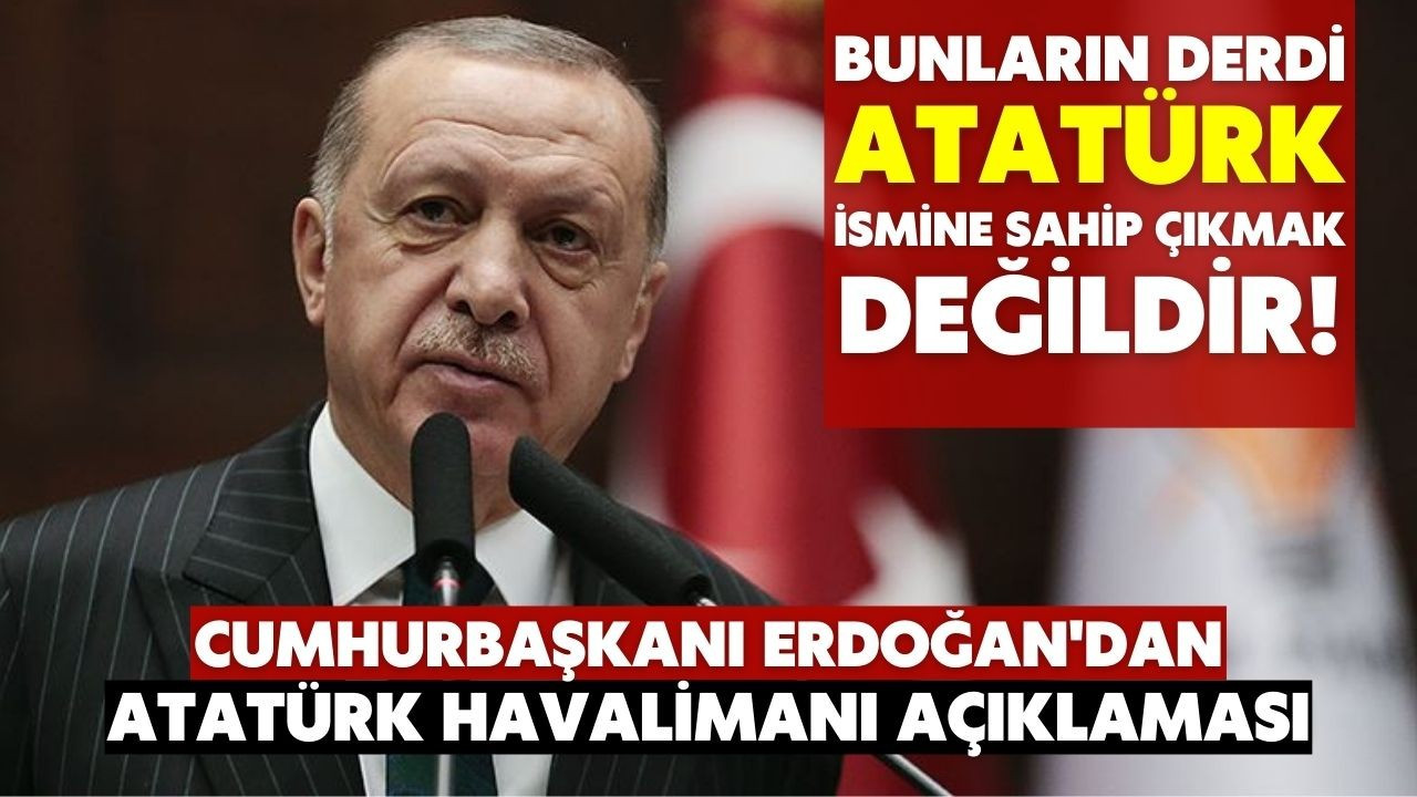 Cumhurbaşkanı Erdoğan'dan Atatürk Havalimanı açıklaması