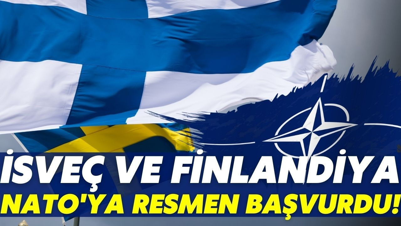 Finlandiya ve İsveç NATO'ya resmi üyelik başvurularını yaptı.
