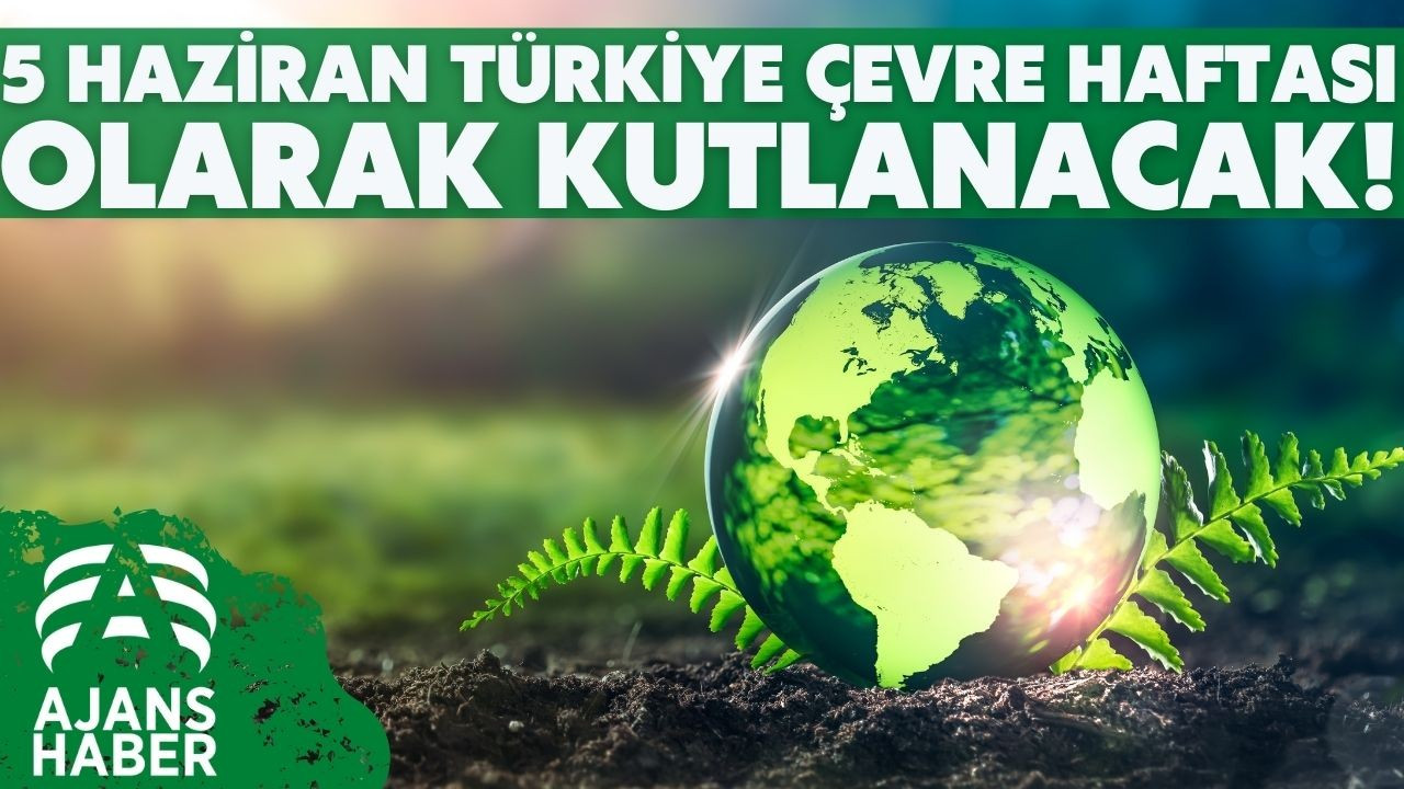 5 Haziran Türkiye Çevre Haftası olarak kutlanacak