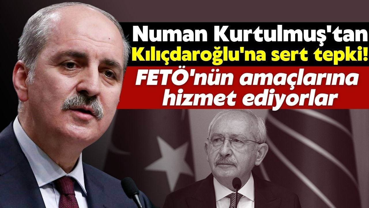 Numan Kurtulmuş'tan Kılıçdaroğlu'na sert tepki!