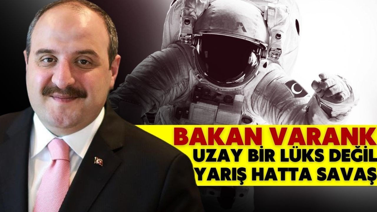 Bakan Varank: Uzay bir lüks değil, yarış!