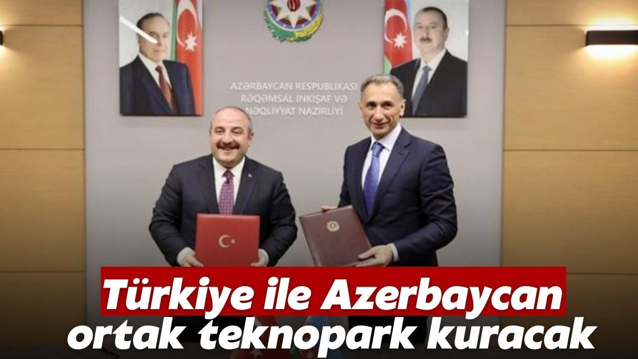 Türkiye ile Azerbaycan ortak teknopark kuracak