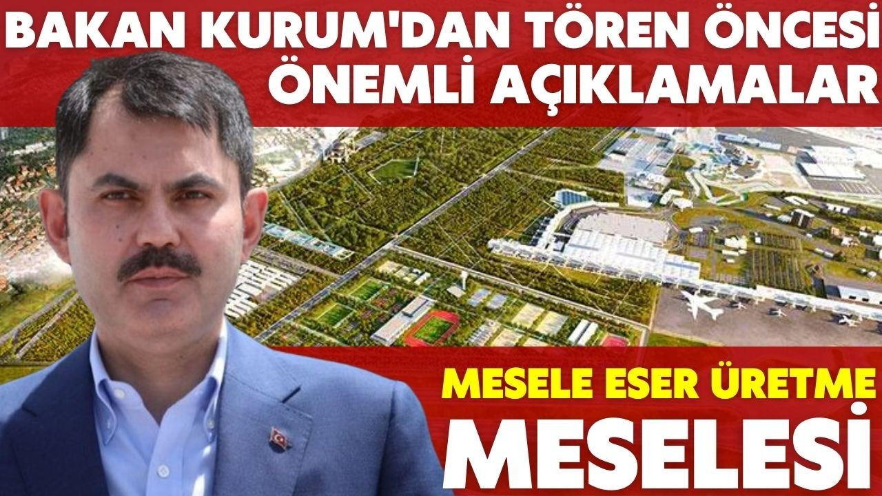 Murat Kurum'dan açılış öncesi önemli mesajlar