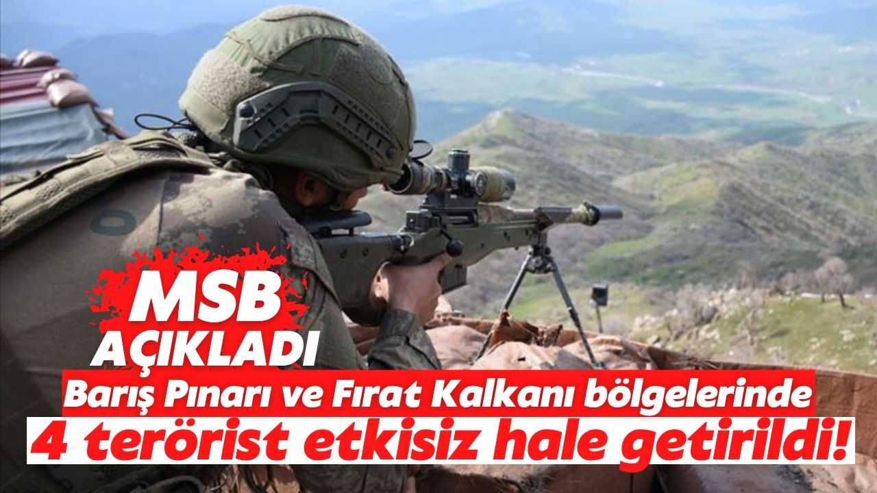 PKK/YPG'li 4 terörist etkisiz hale getirildi