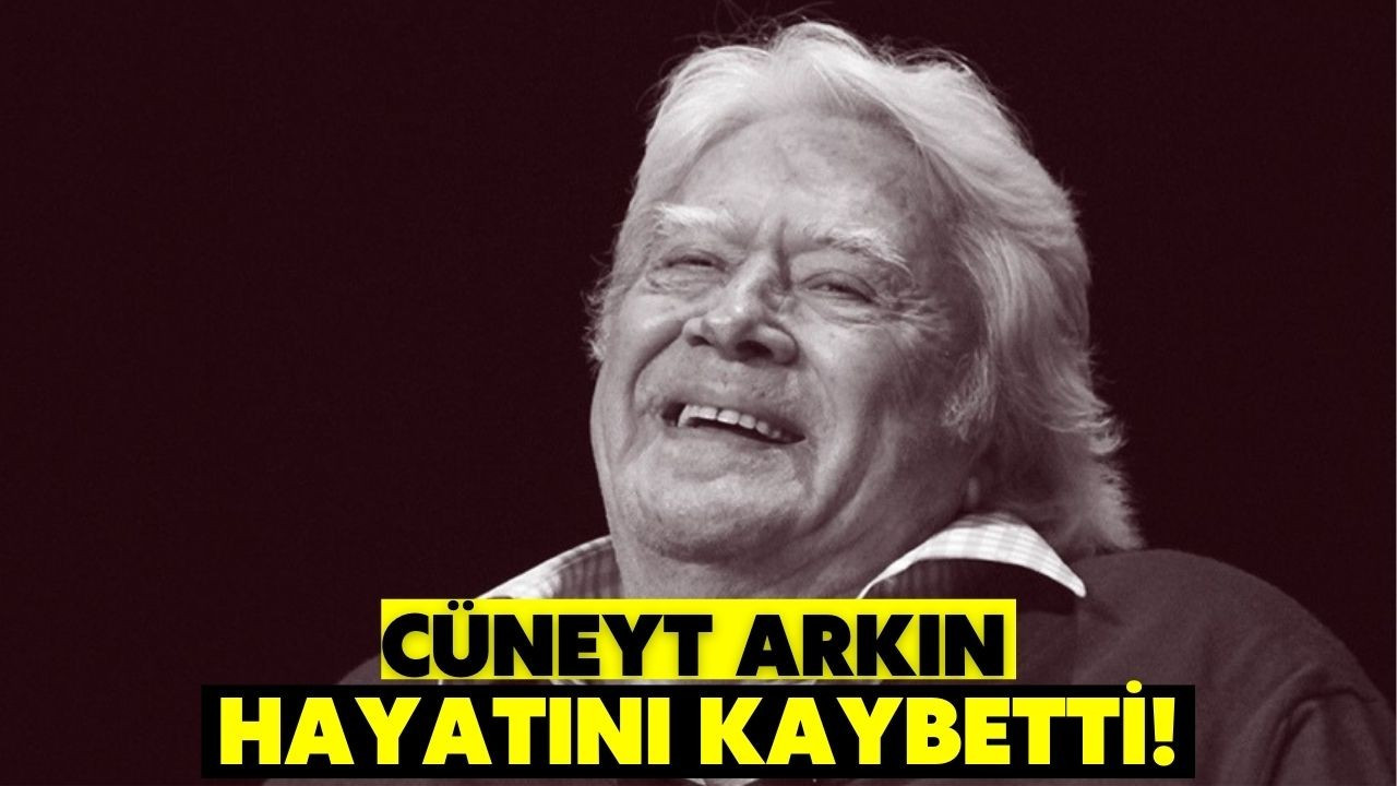 Usta oyuncu Cüneyt Arkın hayatını kaybetti