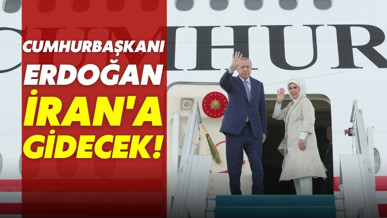 Cumhurbaşkanı Erdoğan, İran'a gidecek