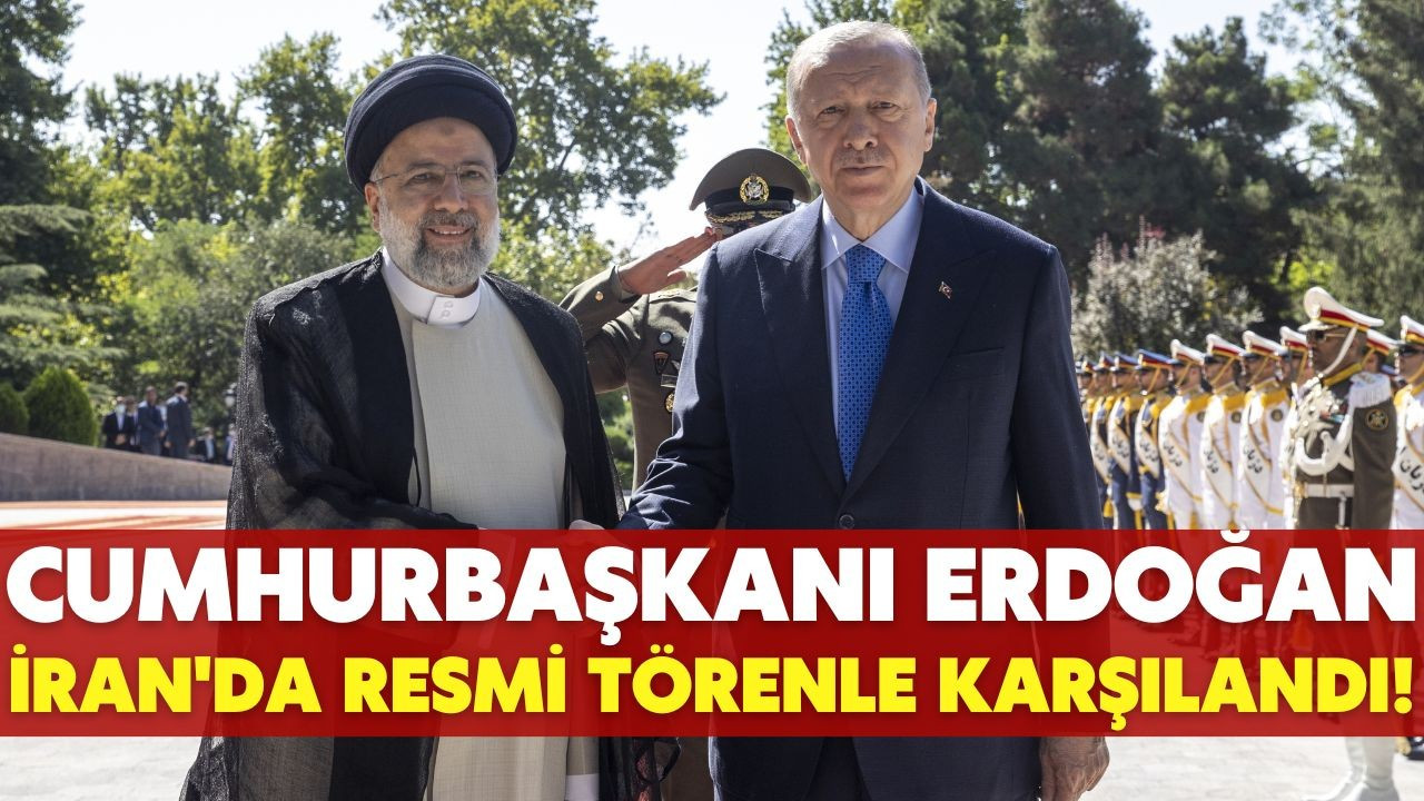 Erdoğan, İran'da resmi törenle karşılandı