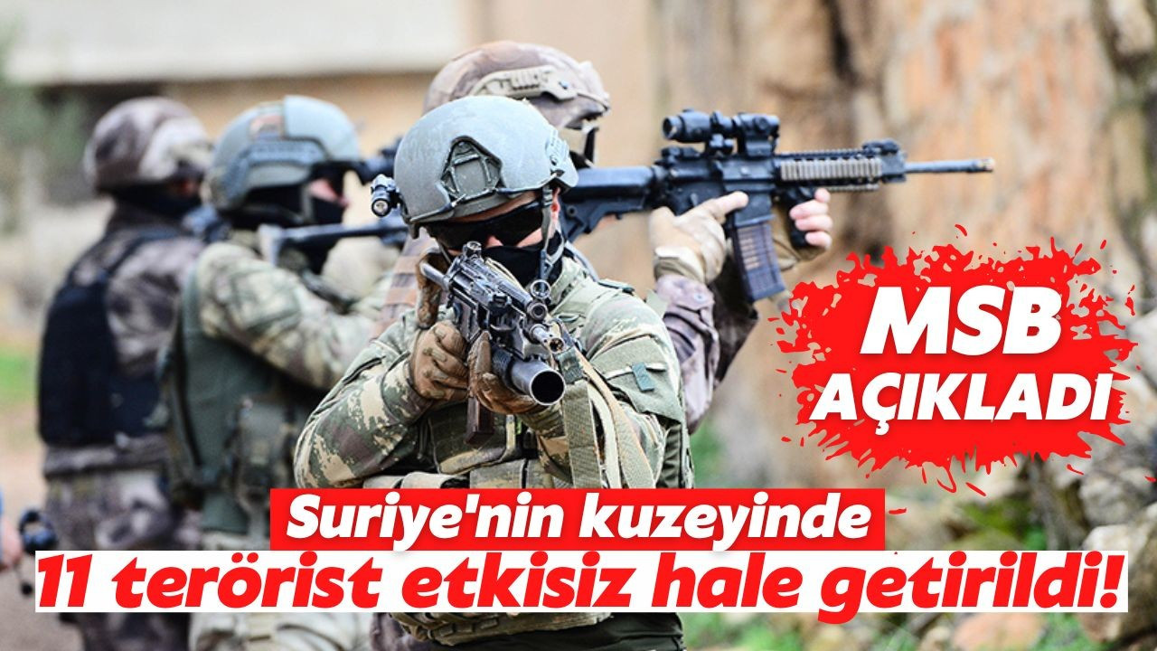 PKK/YPG'li 11 terörist etkisiz hale getirildi