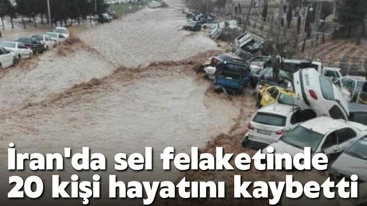 İran'da sel felaketinde 20 kişi hayatını kaybetti