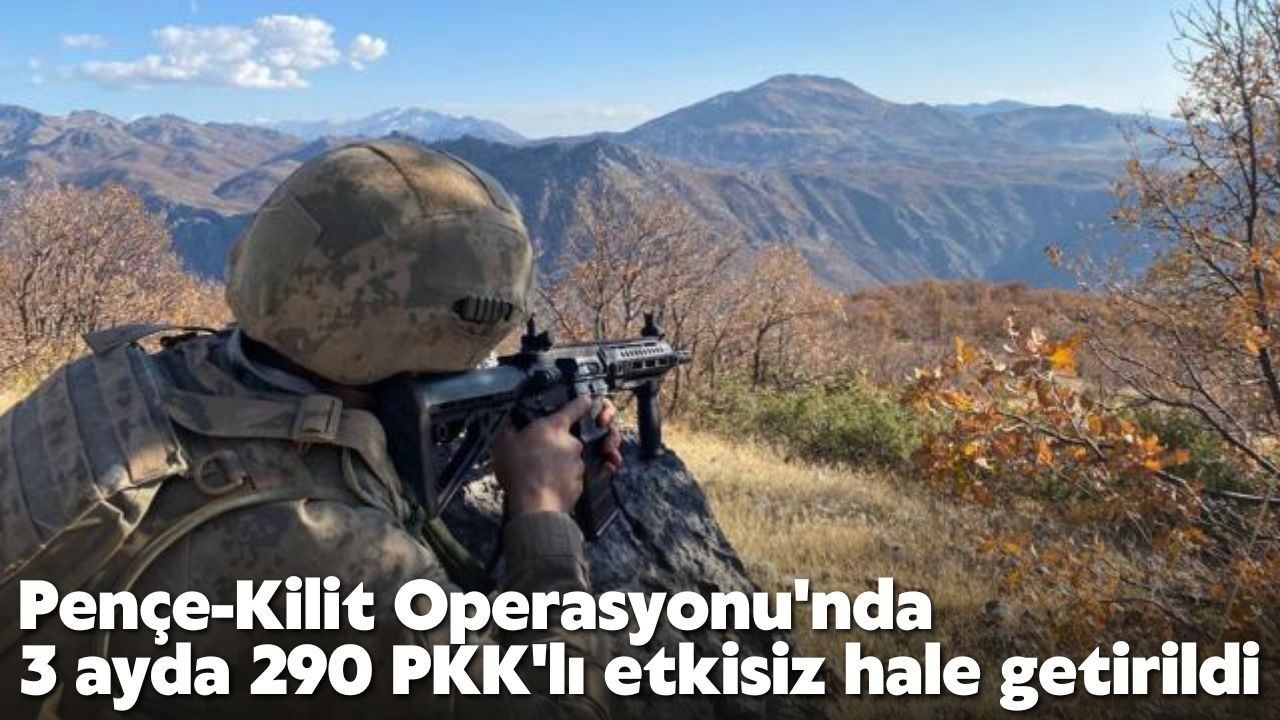 3 ayda 290 PKK'lı etkisiz hale getirildi