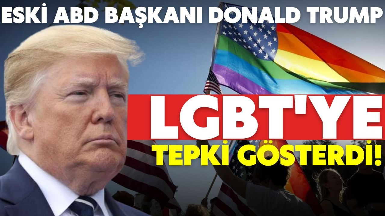 Eski ABD Başkanı Trump, LGBT'ye tepki gösterdi