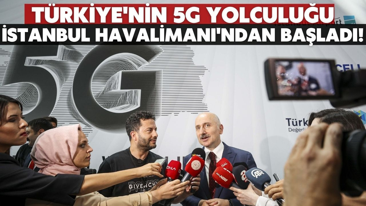 Türkiye'nin 5G yolculuğu başladı!