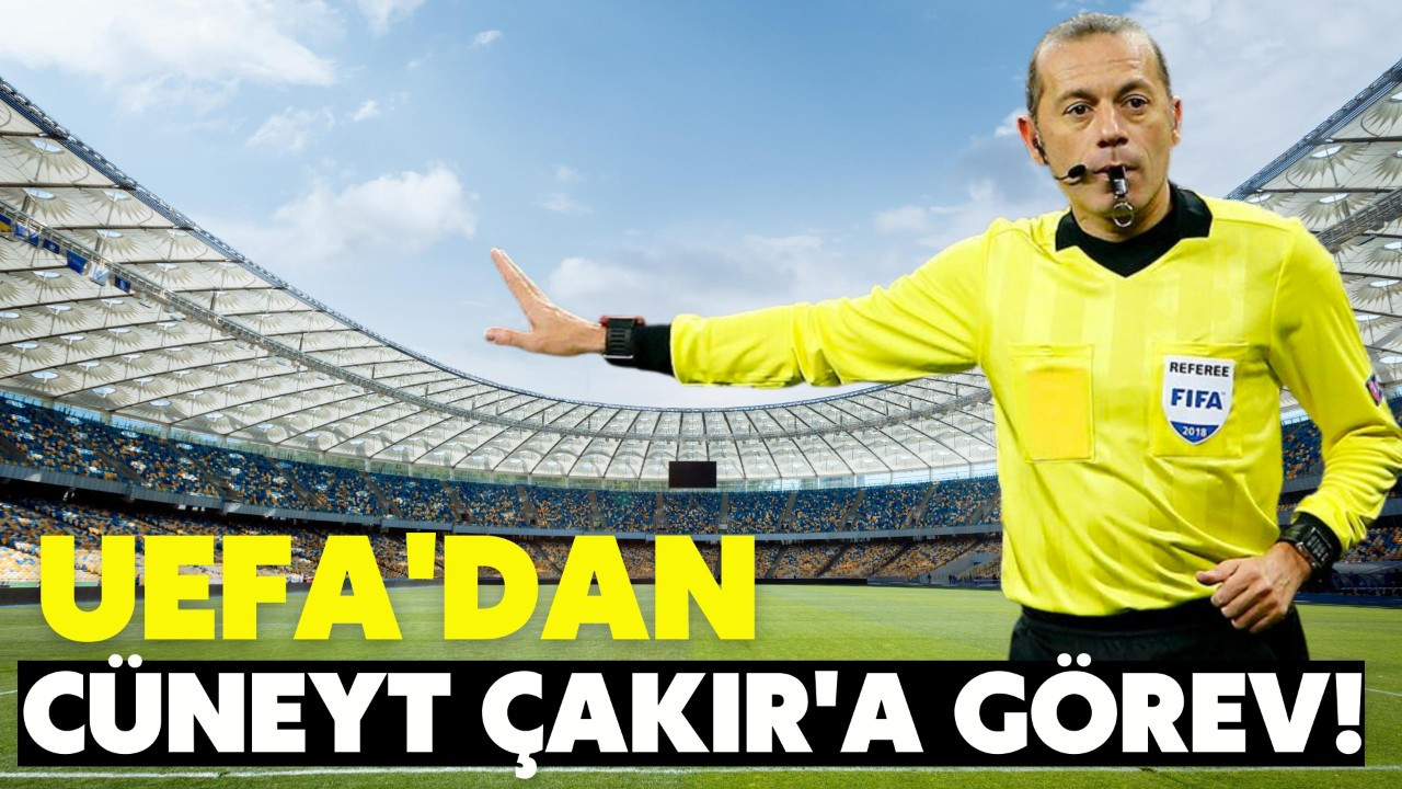 UEFA'dan Cüneyt Çakır'a görev!