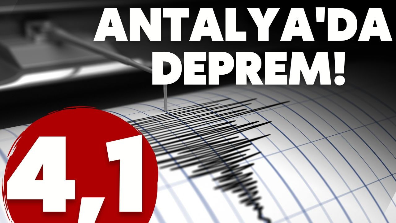 Antalya'da 4,1 büyüklüğünde deprem!