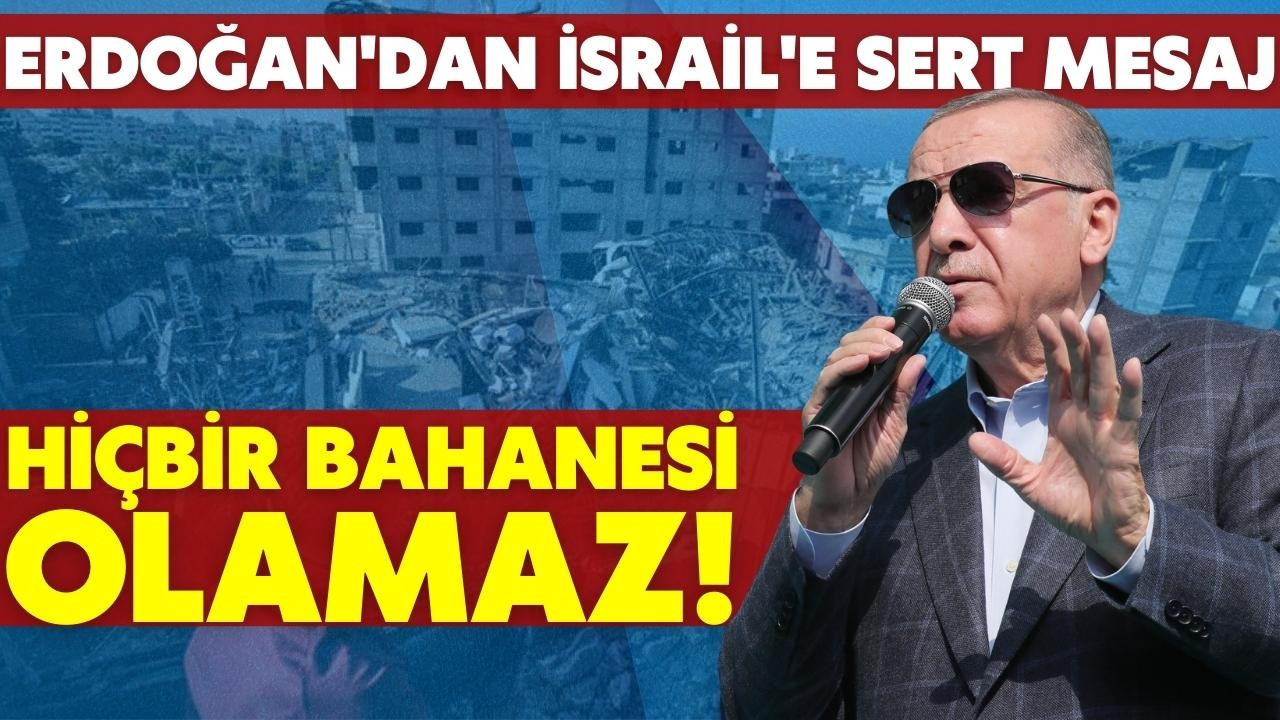 Cumhurbaşkanı Erdoğan'dan İsrail'e sert tepki