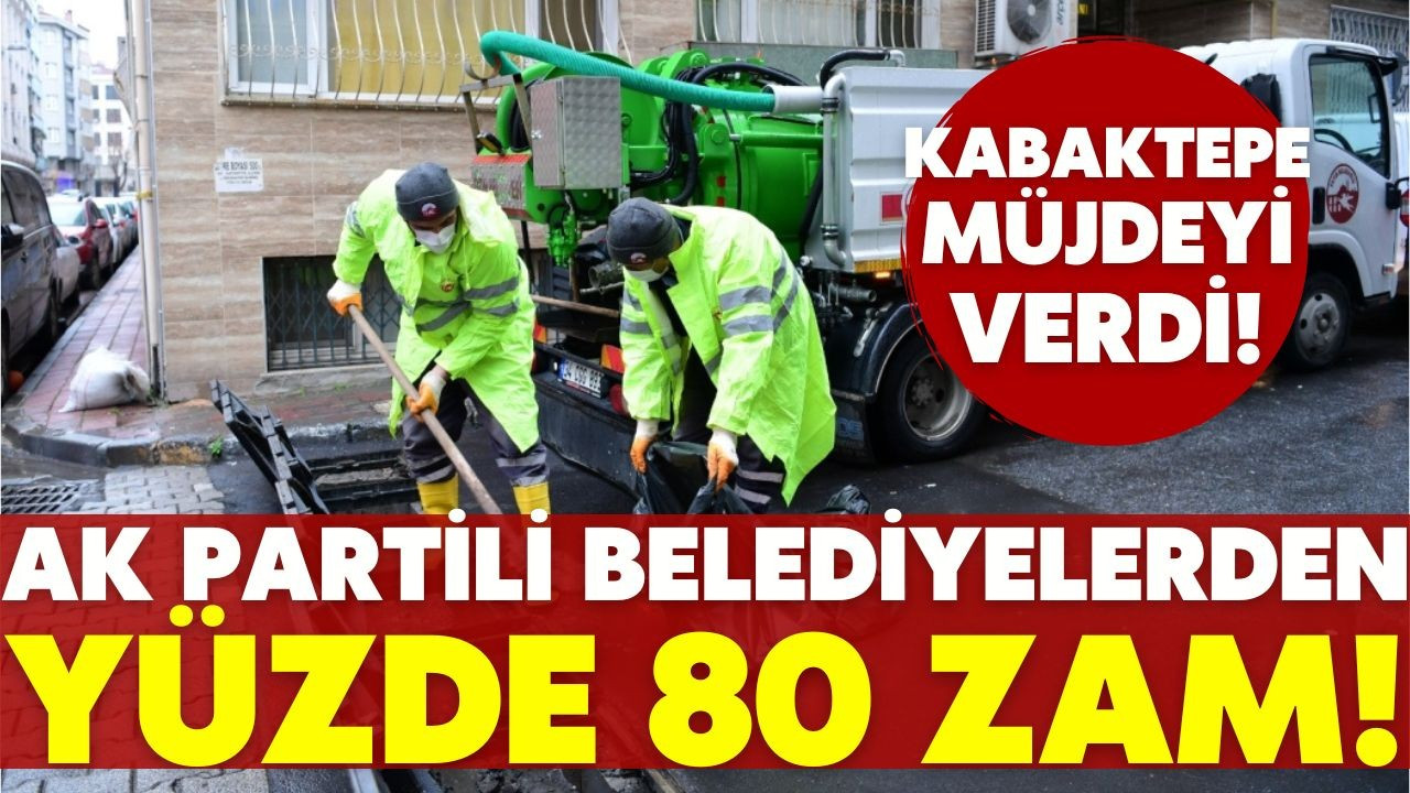 AK Partili belediyelerdeki işçilere yüzde 80 zam!