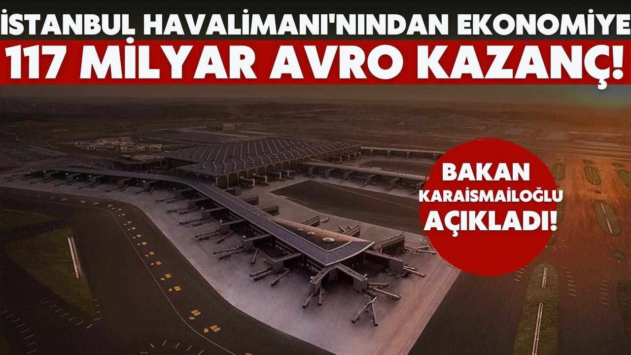İstanbul Havalimanı 117 milyar avro kazanç sağladı
