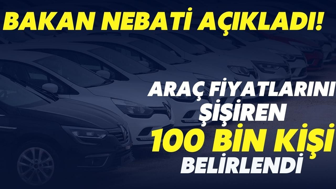 Araba fiyatlarını şişiren 100 bin kişi belirlendi!