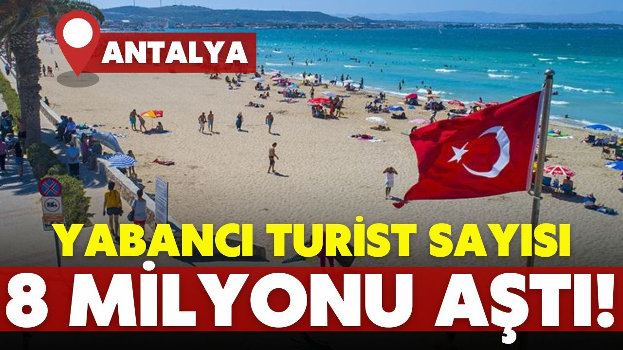 Antalya'ya gelen turist sayısı 8 milyonu aştı!