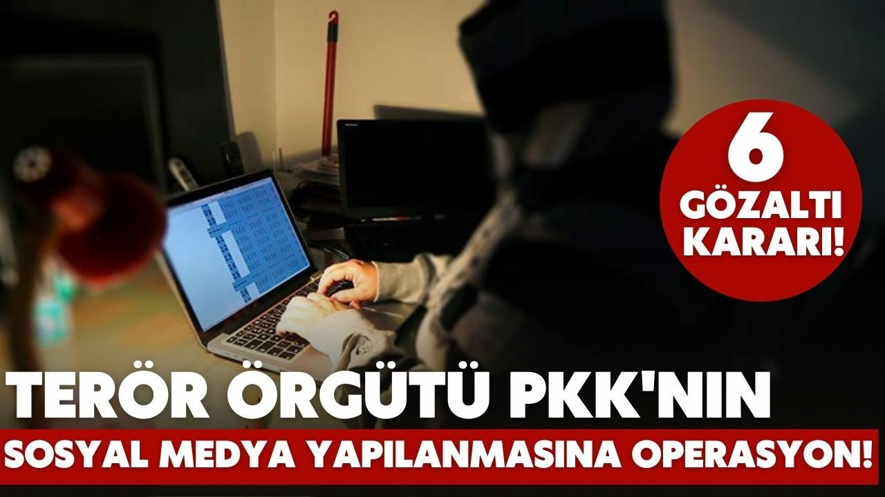 PKK'nın sosyal medya yapılanmasına operasyon!
