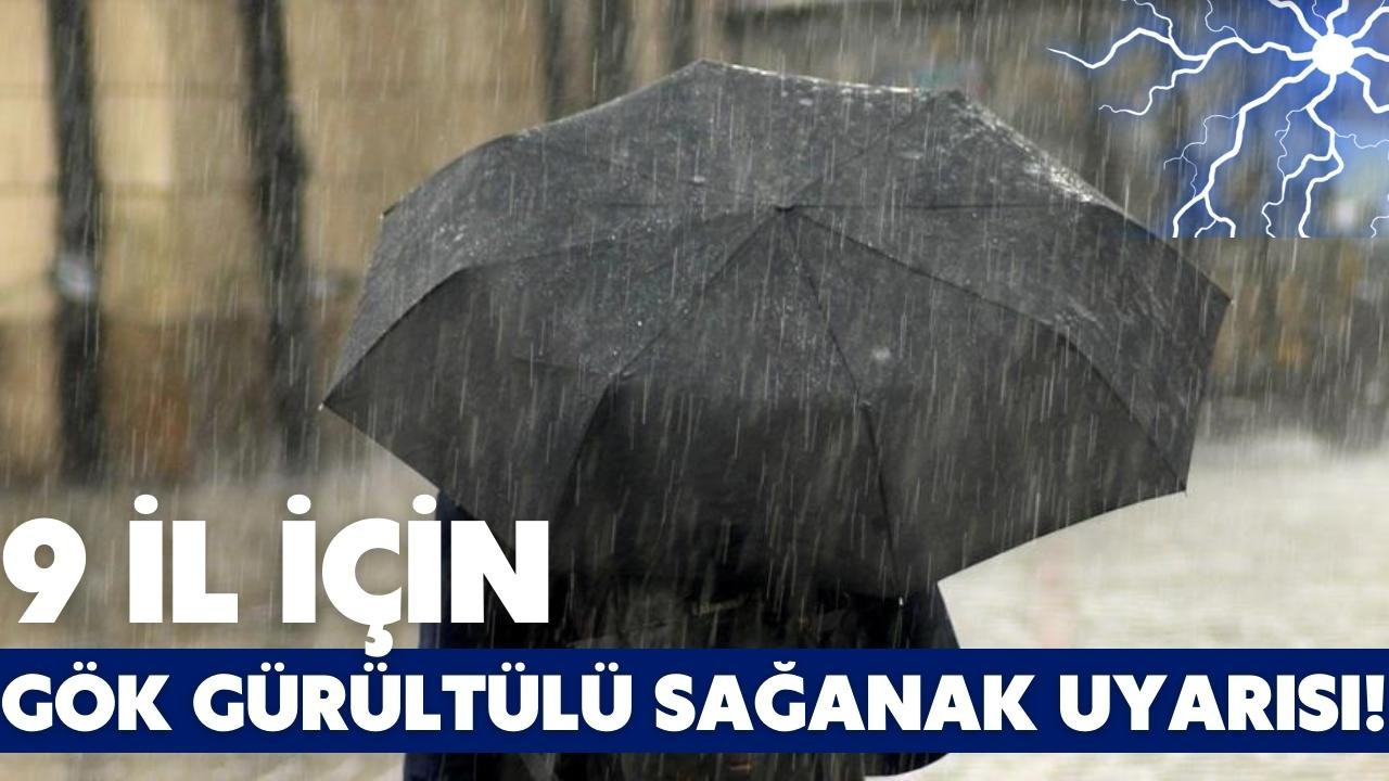 9 il için gök gürültülü sağanak uyarısı!