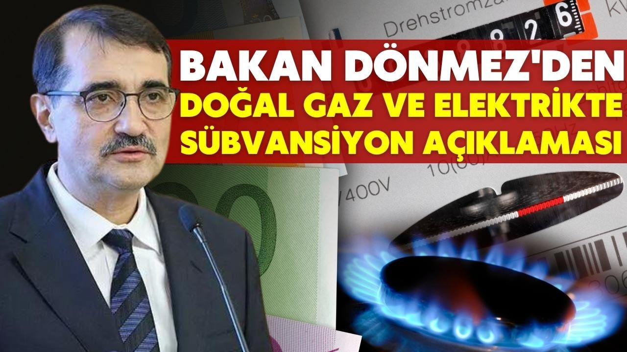 Bakanı Dönmez'den enerjide sübvansiyon açıklaması!