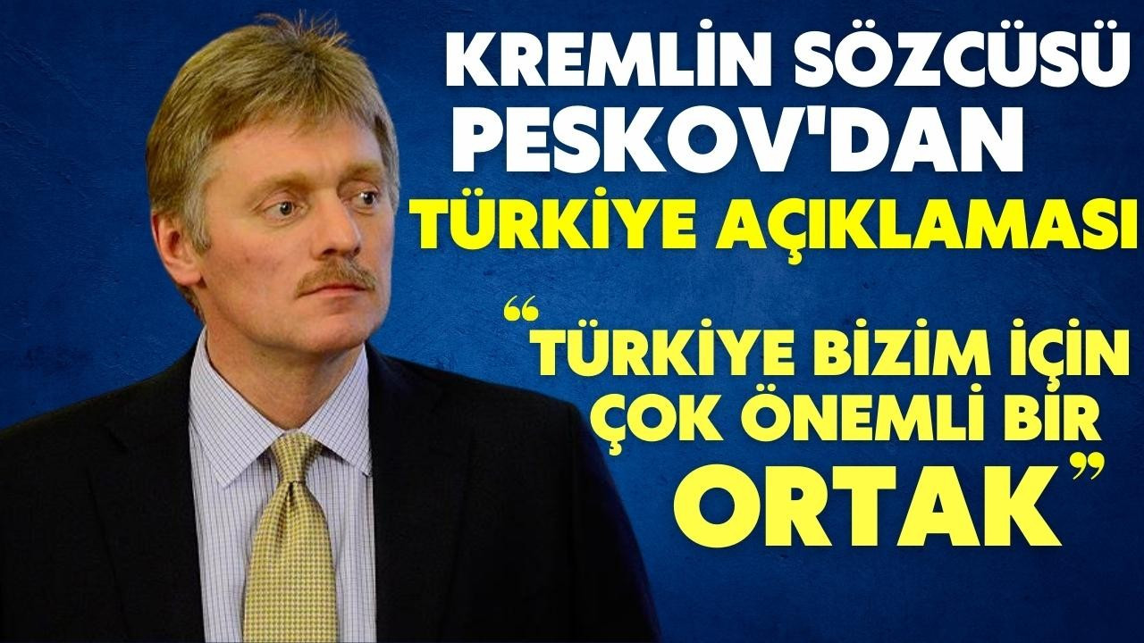 Kremlin Sözcüsü Peskov'dan Türkiye açıklaması!