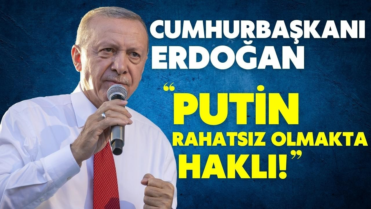 Erdoğan, Putin'e hak verdi!