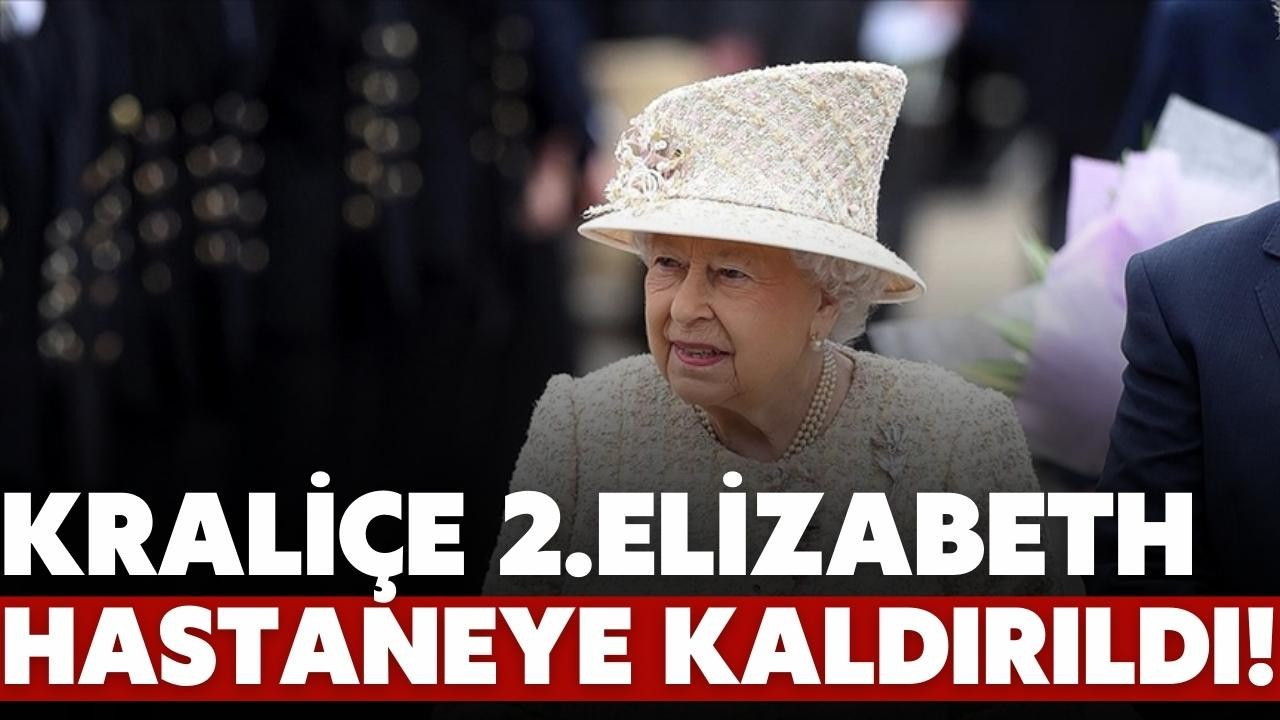 Kraliçe, hastaneye kaldırıldı!