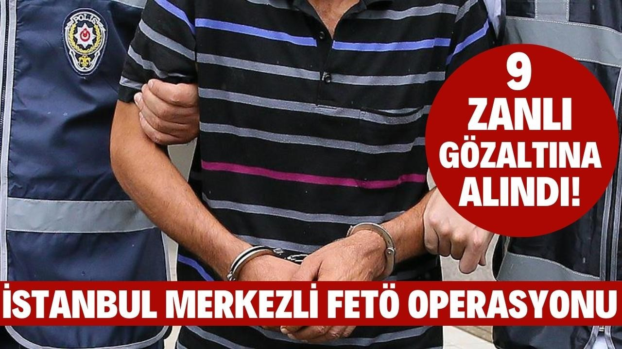 FETÖ operasyonunda 9 zanlı yakalandı!