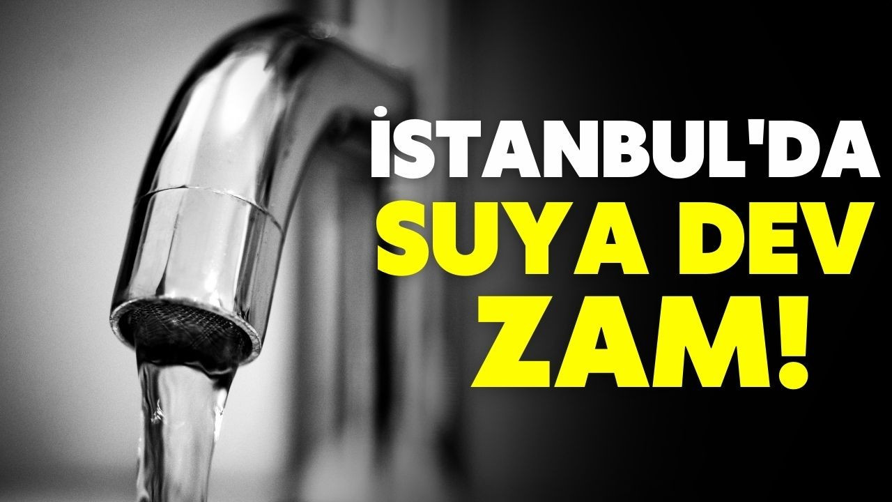 İstanbul'da suya yüzde dev zam!