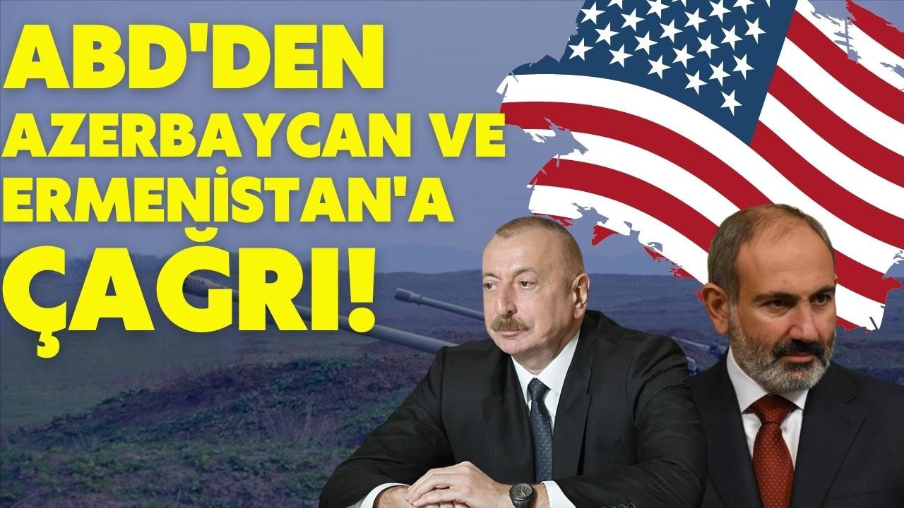 ABD'den Ermenistan ve Azerbaycan'a çağrı!