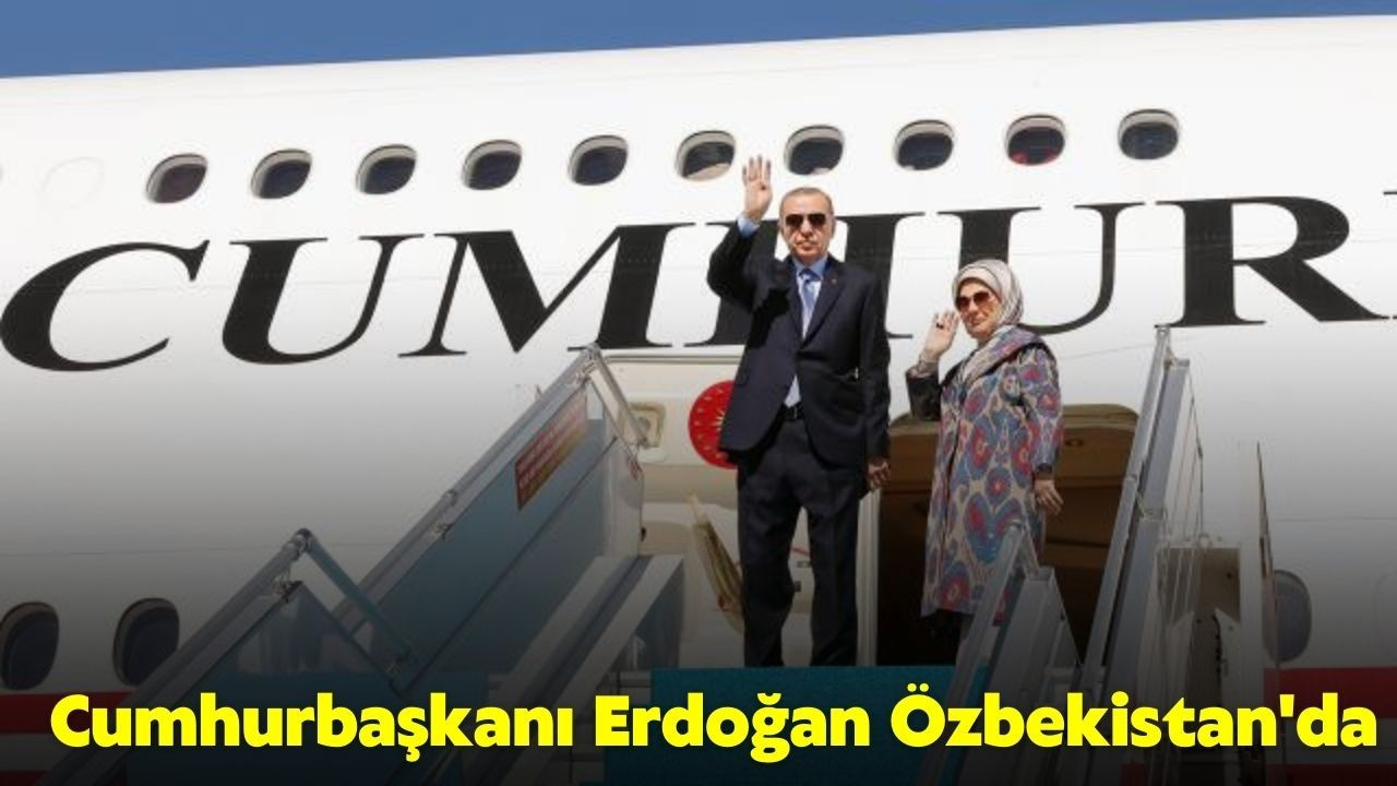 Cumhurbaşkanı Erdoğan Özbekistan'da