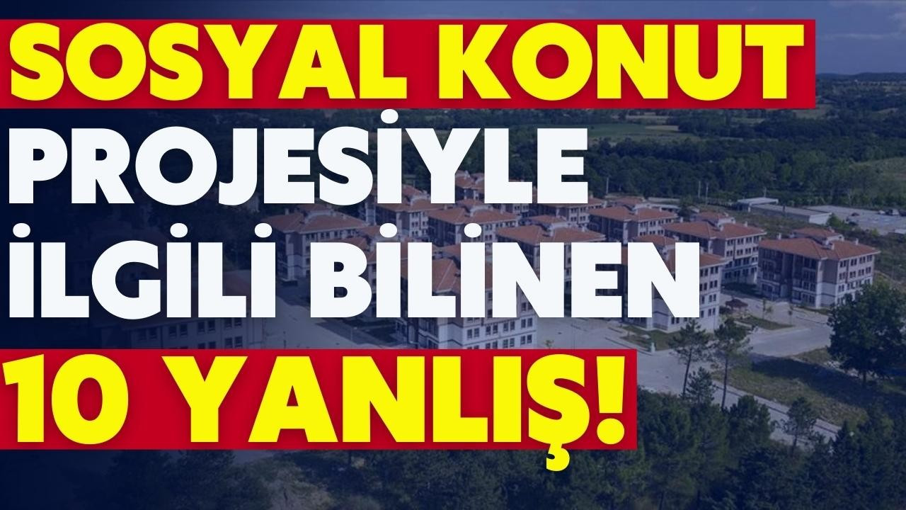 Sosyal konut projesiyle ilgili bilinen 10 yanlış!