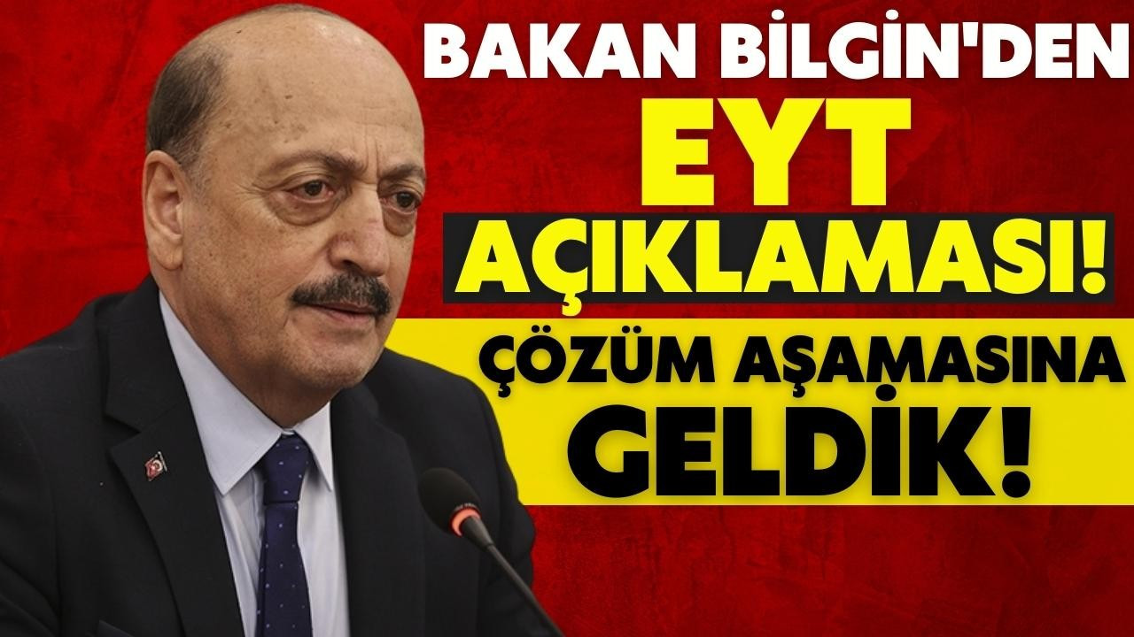 Bakan Bilgin'den EYT açıklaması!