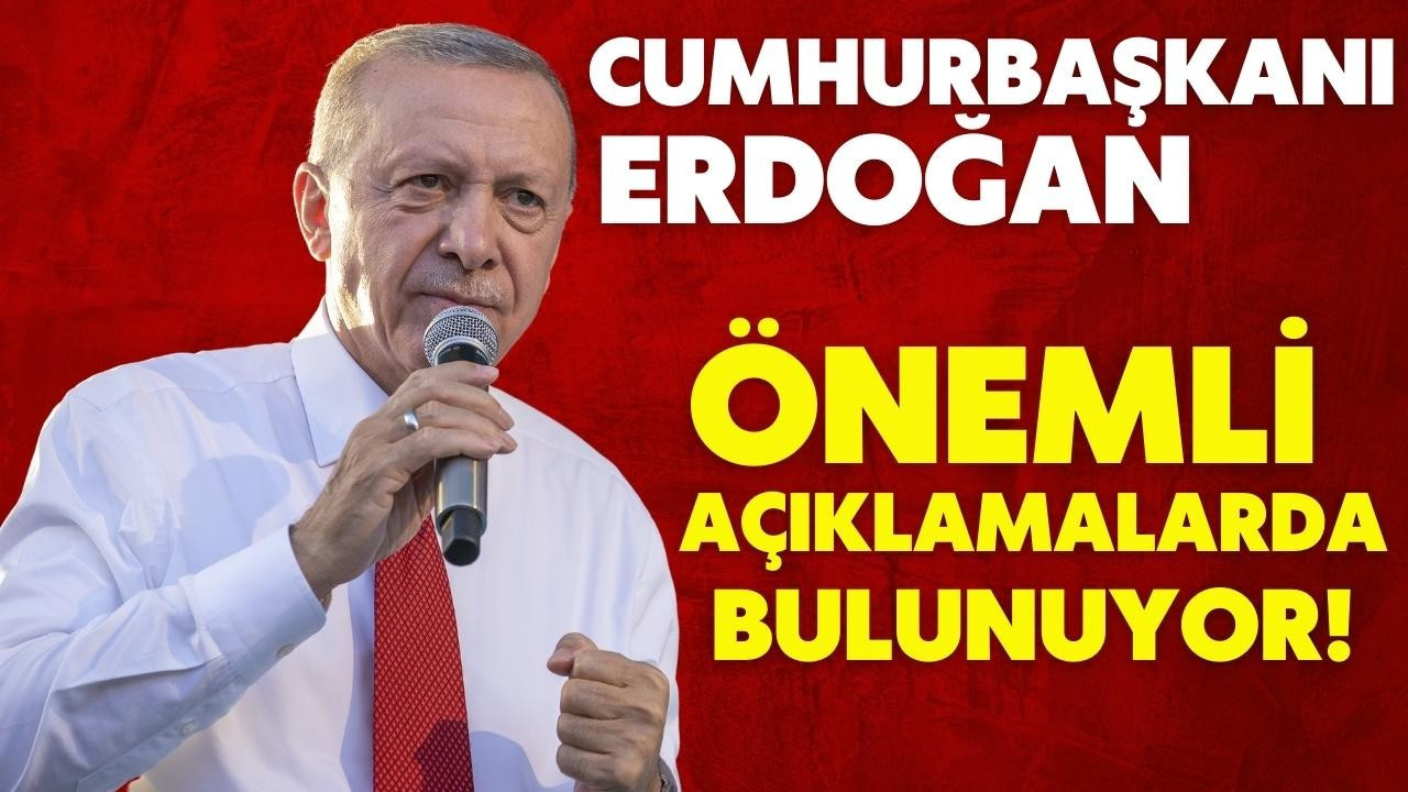 Erdoğan önemli açıklamalarda bulunuyor!