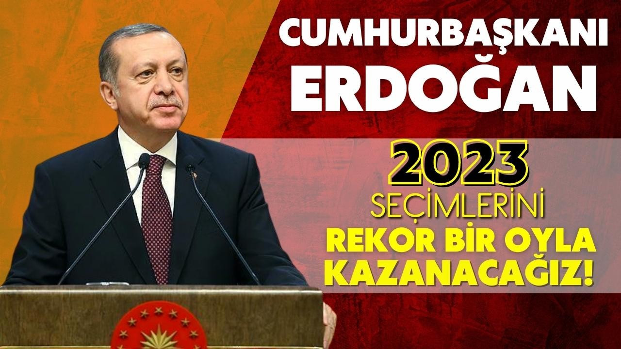 Cumhurbaşkanı Erdoğan'dan 2023 mesajı: Kazanacağız