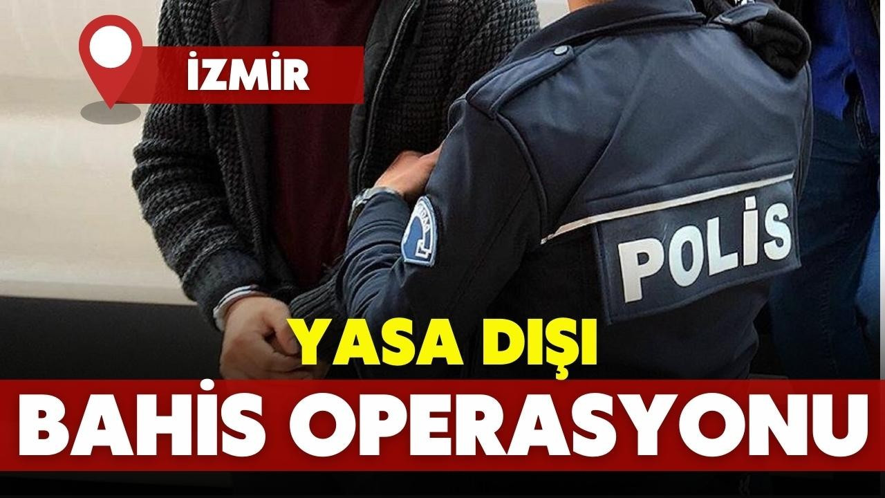 İzmir'de yasa dışı bahis operasyonunda 17 gözaltı