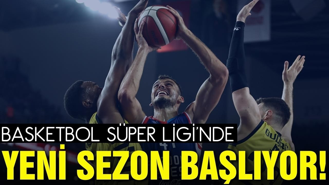 Basketbol Süper Ligi'nde yeni sezon yarın başlıyor
