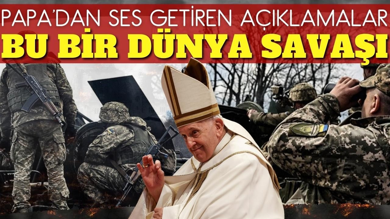 Papa Franciscus: "Bu bir dünya savaşı"