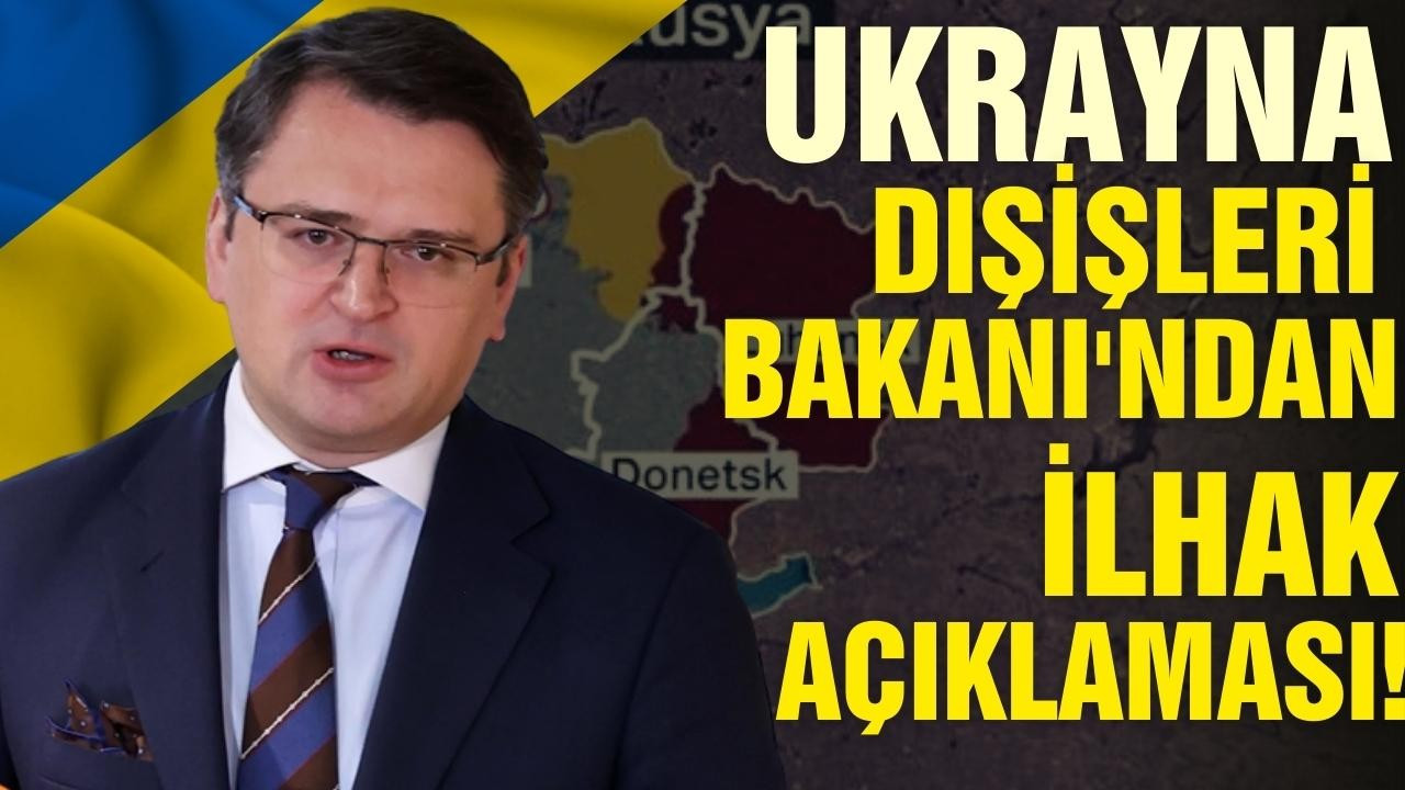 Ukrayna Dışişleri Bakanı'ndan "ilhak" açıklaması!