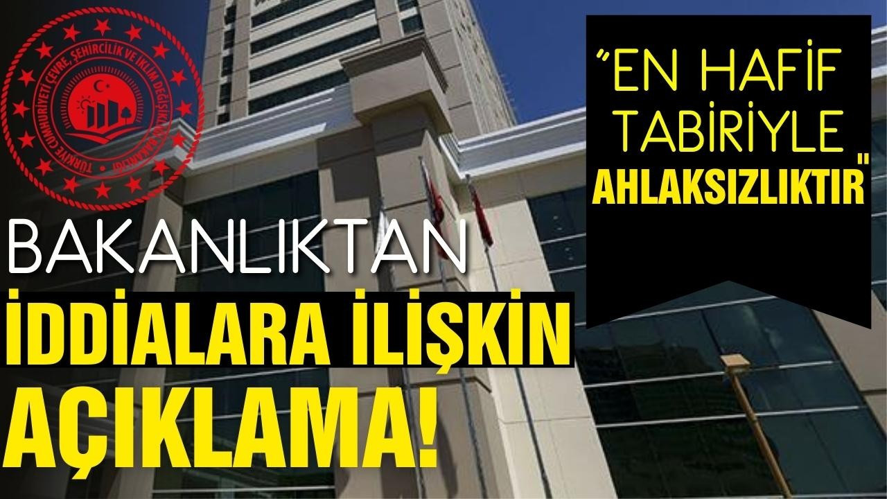 Bakanlıktan iddialara ilişkin açıklama!