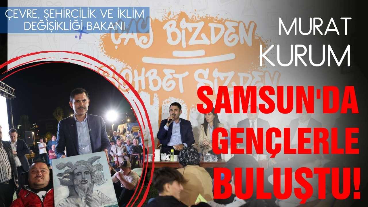 Bakan Kurum Samsun'da gençlerle buluştu