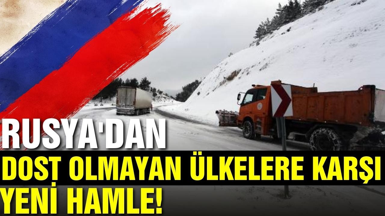 Rusya'dan dost olmayan ülkelere karşı yeni hamle!