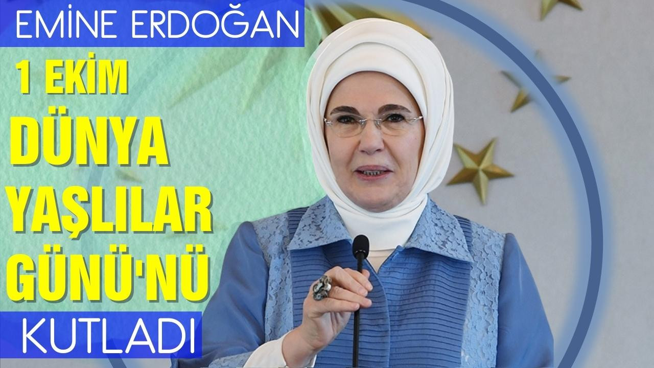 Emine Erdoğan Dünya Yaşlılar Günü'nü kutladı