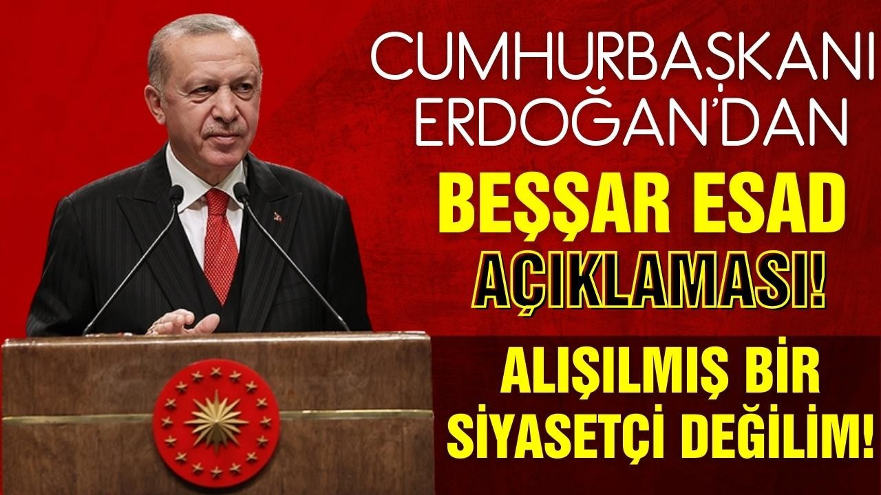 Cumhurbaşkanı Erdoğan'dan Esad açıklaması!