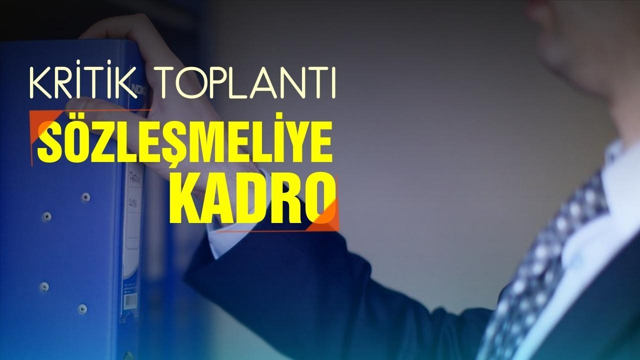 Sözleşmelilerin kadro talebiyle ilgili toplantı!