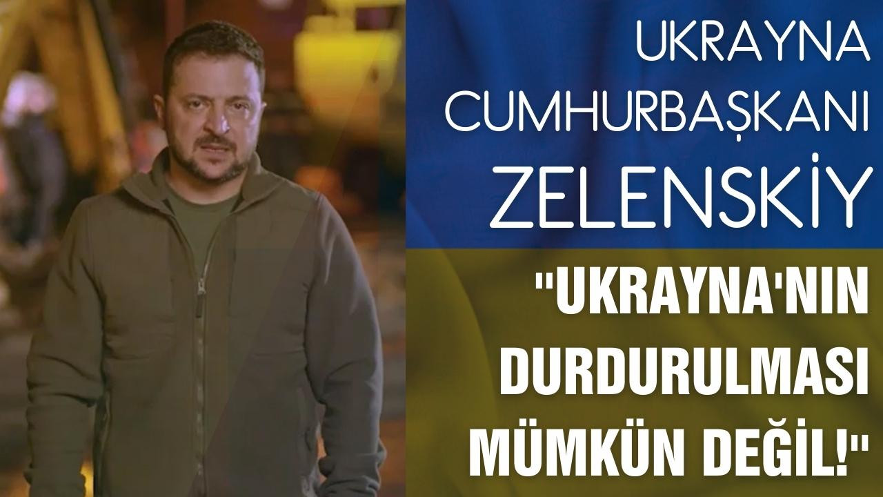 Zelenskiy, Ukrayna'nın durdurulmasını imkansız!