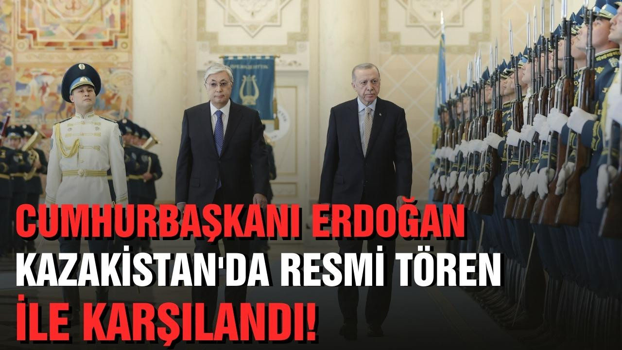 Erdoğan, Kazakistan'da resmi törenle karşılandı
