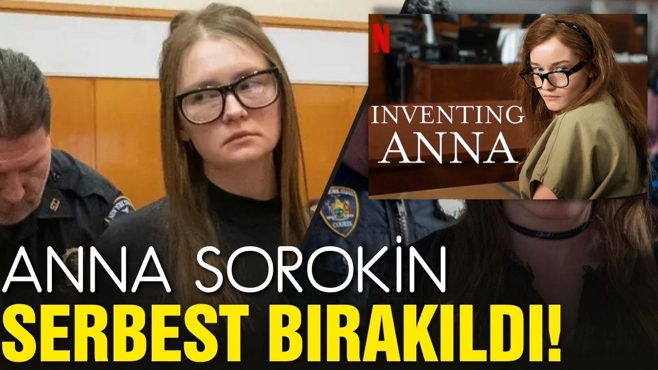 Anna Sorokin serbest bırakıldı!